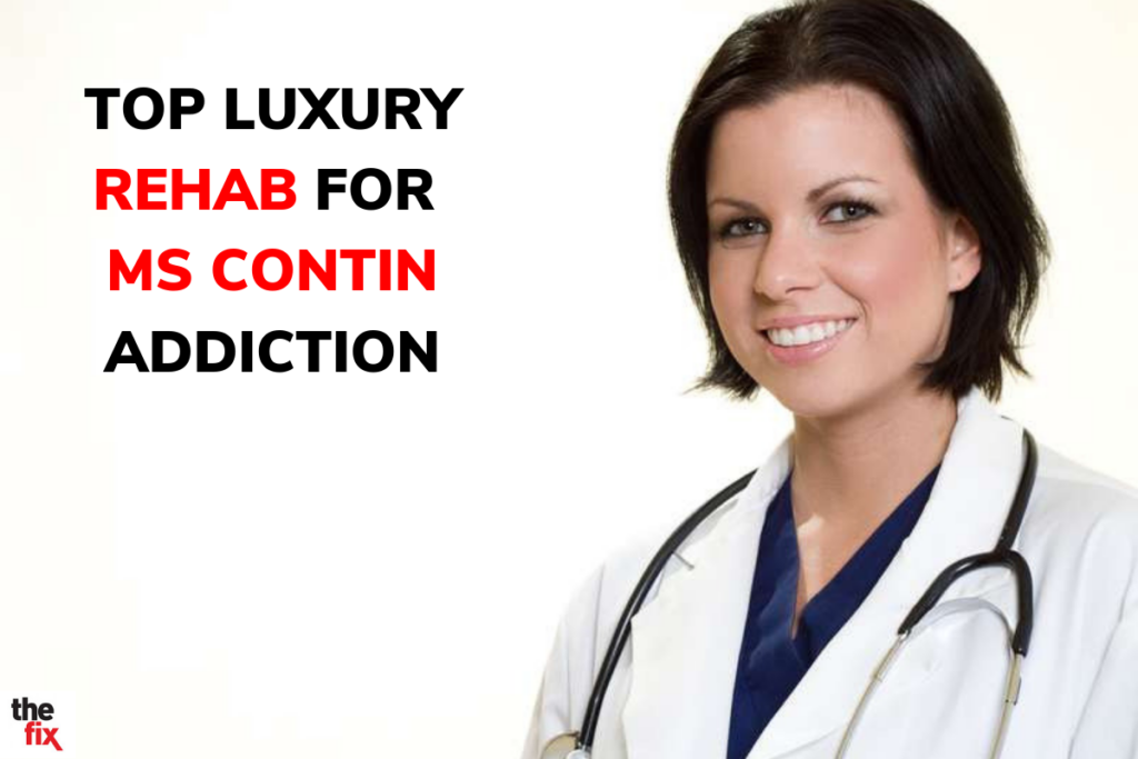 Top Luxury Rehab Options for MS Contin Addiction luxury ms contin rehab